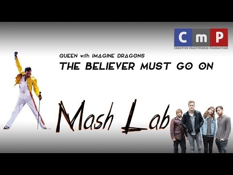MashLab - The Believer Must Go On (Queen with Imagine Dragons)