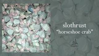Slothrust - &quot;Horseshoe Crab&quot;