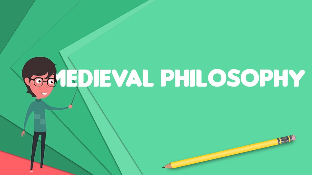 What is Medieval philosophy, Explain Medieval philosophy, Define Medieval philosophy