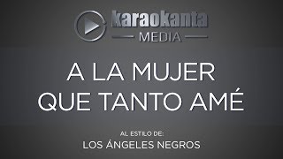 Karaokanta - Los Ángeles Negros - A la mujer que tanto amé