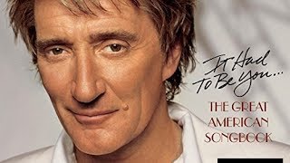 ROD STEWART ☊ It Had To Be You:  The Great American Songbook, Vol. 1