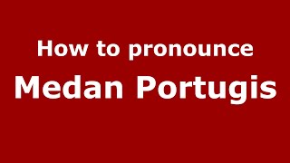 How to pronounce Medan Portugis