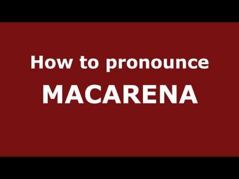 How to Pronounce MACARENA in Spanish - PronounceNames.com