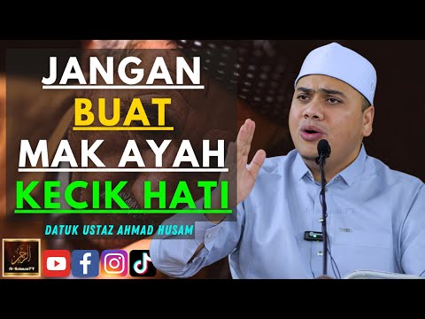 Datuk Ustaz Ahmad Husam - JANGAN BUAT MAK AYAH KECIK HATI