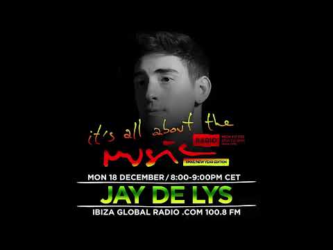 Jay de Lys   It's All About The Music @ Ibiza Global Radio 18 12 17