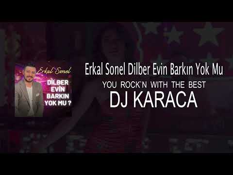 Erkal Sonel - Dilber Evin Barkın Yok Mu [DJ KARACA REMIX]