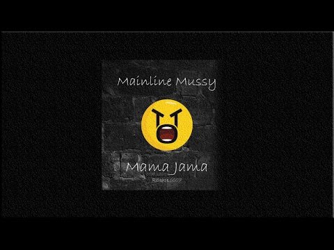 Mainline Mussy - Mama Jama