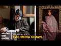 Pashmina The Kashmiri Craft That Has Survived Centuries Stories That Matter