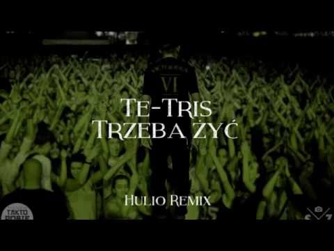 Te-Tris - Trzeba żyć (Hulio Remix)
