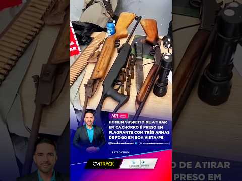 Homem suspeito de atirar em cachorro é preso em flagrante com três armas de fogo em Boa Vista/PB ￼