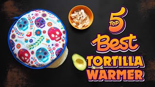The 5 Best Tortilla Warmers for Your Next Taco Night