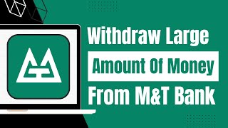 How to Withdraw Large Amount of Money from M&T Bank