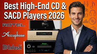Best High End CD & SACD Players - $4,000 to $10,000 You Can Buy in 2026 – Serious Audiophile Picks!