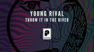 Young Rival - "Throw It In The River" (Official Audio)