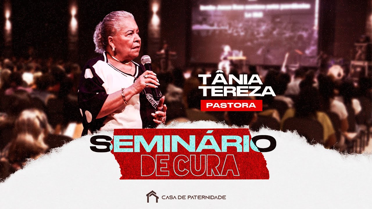 Seminário de Cura | Pra. Tânia Tereza | Casa de Paternidade