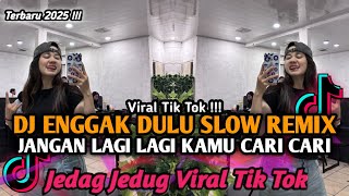 Download lagu DJ ENGGAK DULU SLOW REMIX || DJ JANGAN LAGI LAGI KAMU CARI CARI VIRAL TIK TOK TERBARU 2025 ‼️ mp3