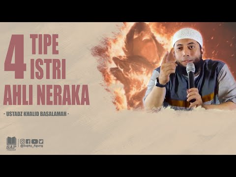 INILAH 4 TIPE ISTRI AHLI NERAKA | USTADZ KHALID BASALAMAH