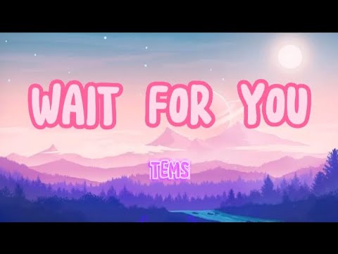 Wait For You: TEMS (Lyrics) 