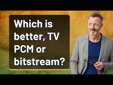 Which is better, TV PCM or bitstream?