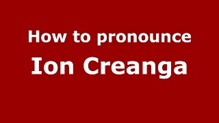 How to pronounce Ion Creangă