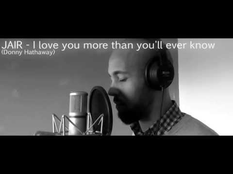 JAIR - I love you more than you'll ever know (Donny Hathaway cover)