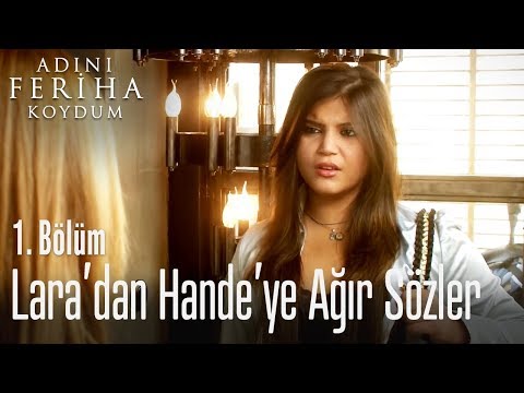 Lara'dan Hande'ye ağır sözler - Adını Feriha Koydum 1. Bölüm