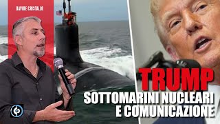 Trump. Sottomarini nucleari e comunicazione
