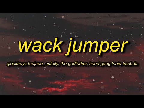 GlockBoyz TeeJaee & OnFully - Wack Jumper (Lyrics) ft. The Godfather & BandGang Lonnie Bands
