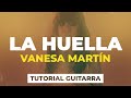 Cómo tocar LA HUELLA de Vanesa Martín | tutorial guitarra + acordes Cómo tocar LA HUELLA de Vanesa Martín | tutorial guitarra + acordes