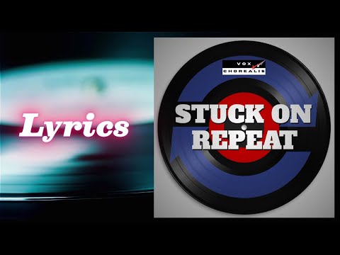 Stuck On Repeat ⭐ Vox Chorealis