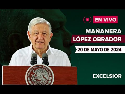 🔴 EN VIVO | Mañanera de López Obrador, 20 de mayo de 2024