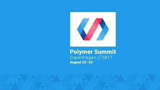 Polymer Developer Summit 2017 - Live Stream Day 1