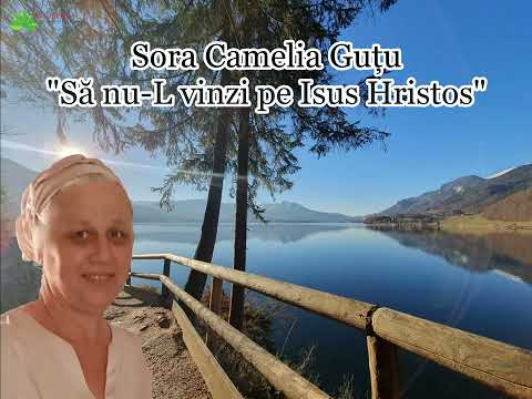 Sora Camelia Guțu “Să nu-L vinzi pe Isus Hristos”