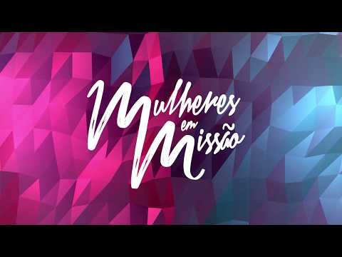 MULHERES EM MISSÃO | MINISTÉRIO DA MULHER