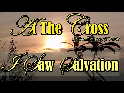 At The Cross I Saw Salvation/Uplifting Gospel country Songs By Lifebreakthrough music