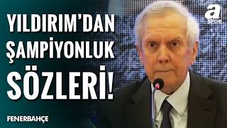 Aziz Yıldırım’dan Fenerbahçe İçin Şampiyonluk Hamlesi