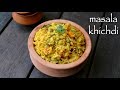 Masala Khichdi Recipe Vegetable Khichdi Moong Dal Masala Khichdi