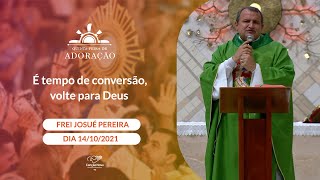 É tempo de conversão, volte para Deus - Frei Josué Pereira (14/10/2021)