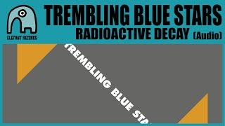 TREMBLING BLUE STARS - Radioactive Decay [Audio]