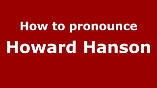 How to pronounce Howard Hanson