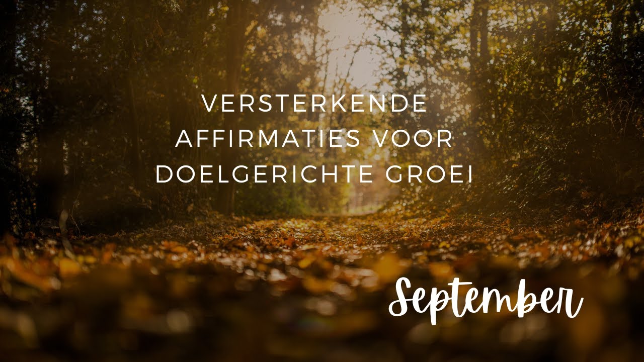 September: Maand van Moed en Zelfontplooiing - Versterkende Affirmaties voor Doelgerichte Groei