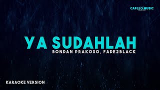 Download lagu Bondan Prakoso, Fade2Black – Ya Sudahlah (Karaoke Version) mp3