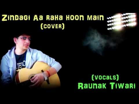 RAUNAK TIWARI Zindagi Aa Raha Hoon Main (cover) | Raunak Tiwari