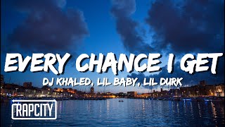 DJ Khaled - EVERY CHANCE I GET (Lyrics) ft. Lil Baby, Lil Durk
