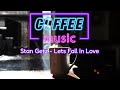 Stan Getz - Lets Fall In Love (High Quality) [Coffee music]