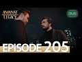 Amanat (Legacy) - Episode 205 | Urdu Dubbed