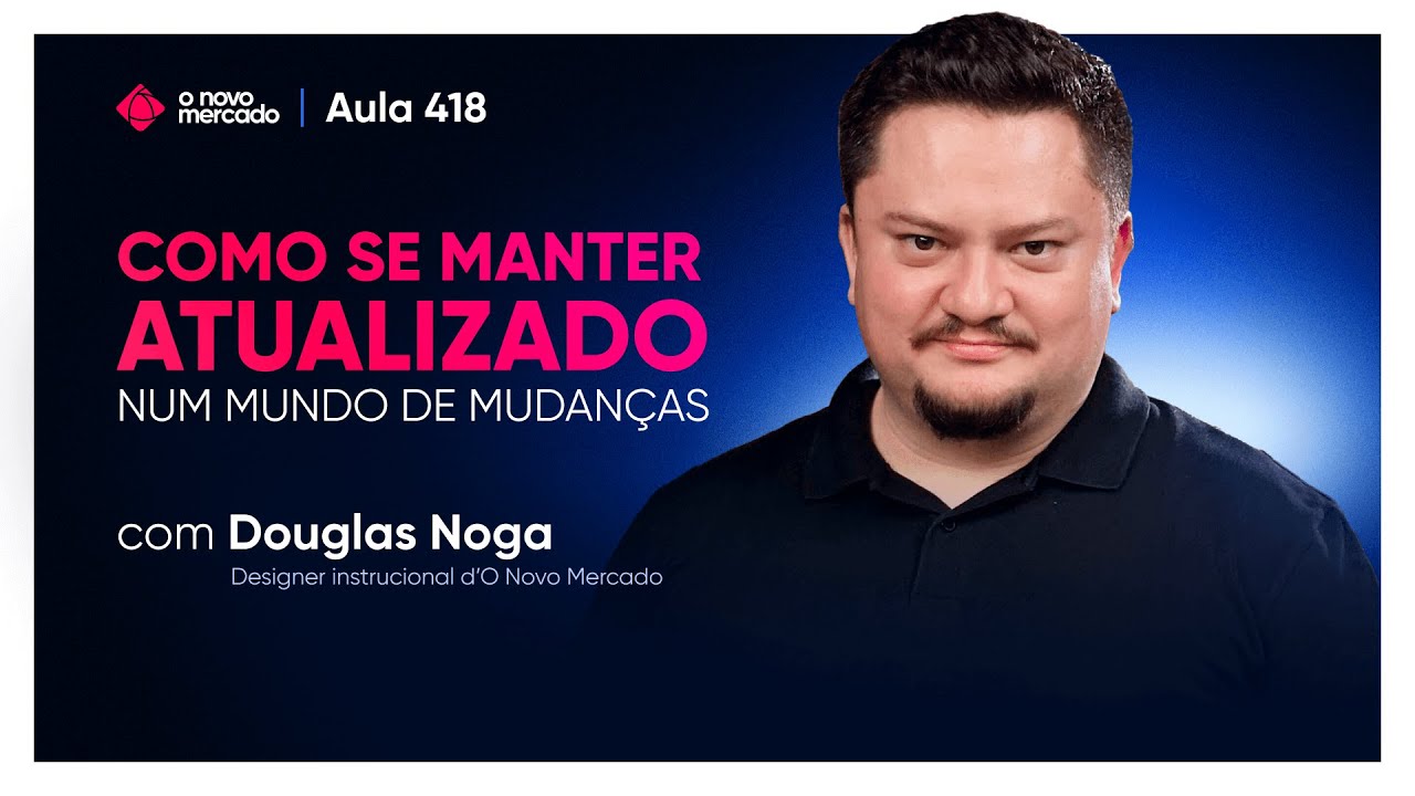 Aula 418 - Como se manter atualizado num mundo de mudanças
