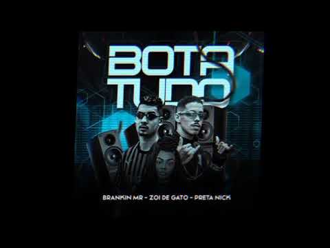 ZOI DE GATO E MC BRANKIN MR E PRETA NICK - BOTA TUDO ( REMIX BREGA FUNK )