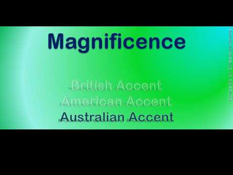 Magnificence   How to Pronounce Magnificence in Australian Accent, British Accent, American Accent?