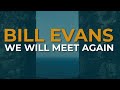 Bill Evans - We Will Meet Again (Official Audio)